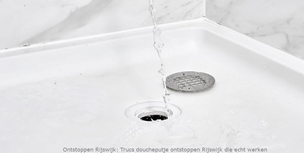 Trucs doucheputje ontstoppen Rijswijk die echt werken